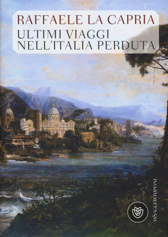 ultimi viaggi nell'italia perduta la capria